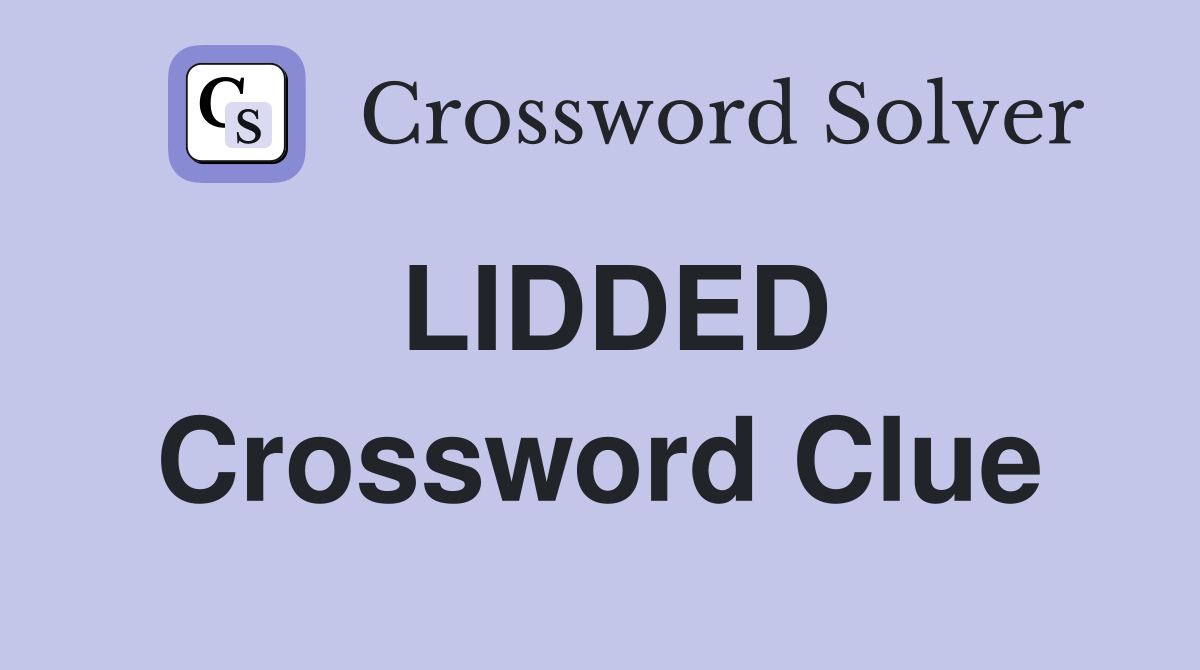 LIDDED Crossword Clue