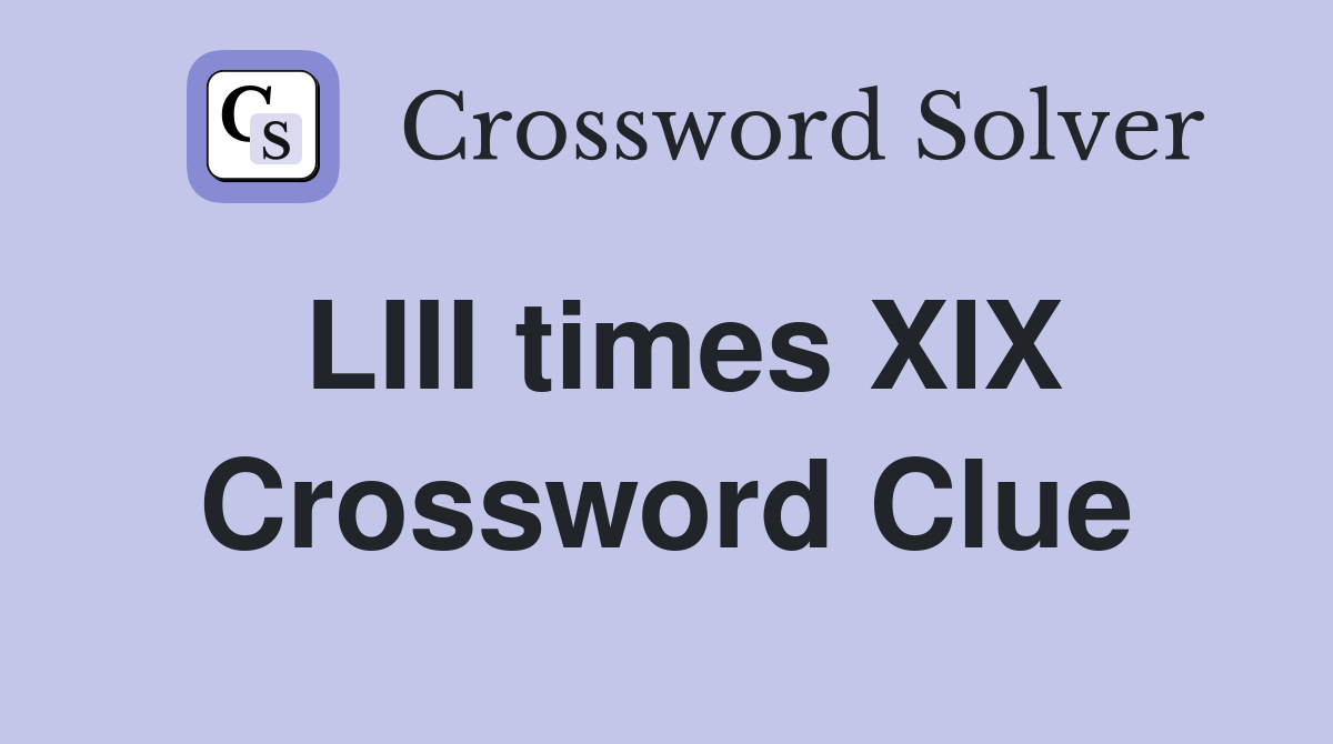 LIII times XIX Crossword Clue