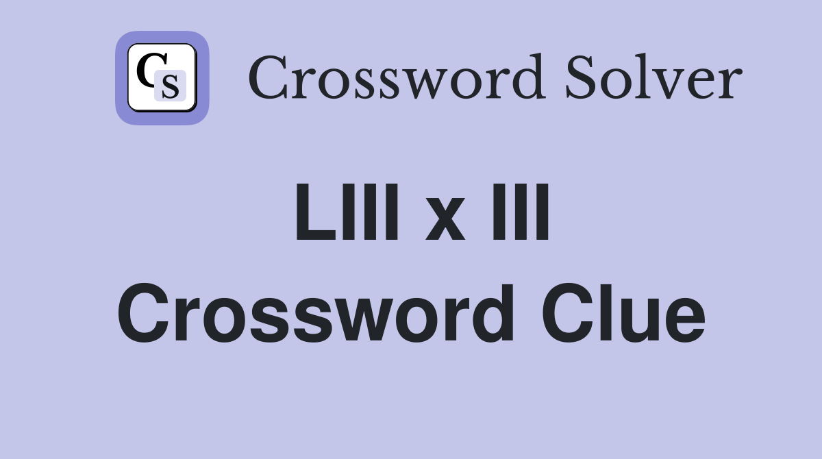 LIII x III Crossword Clue