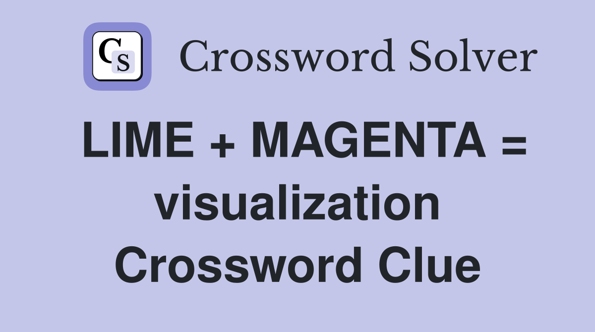 LIME + MAGENTA = visualization Crossword Clue
