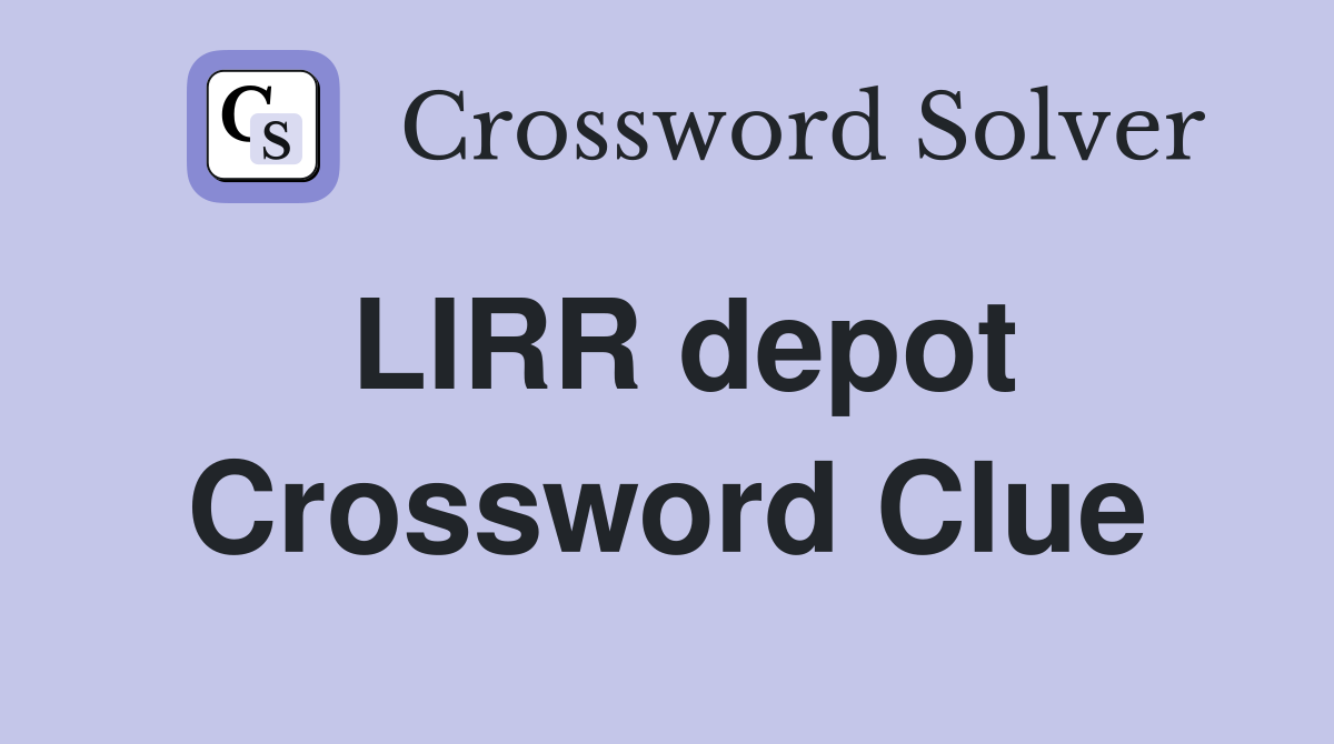 LIRR depot Crossword Clue