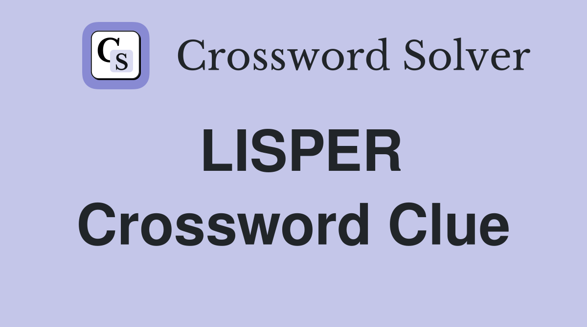 LISPER Crossword Clue