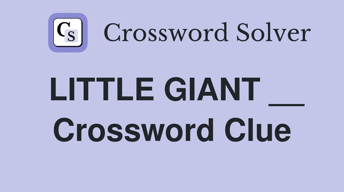 LITTLE GIANT __ Crossword Clue