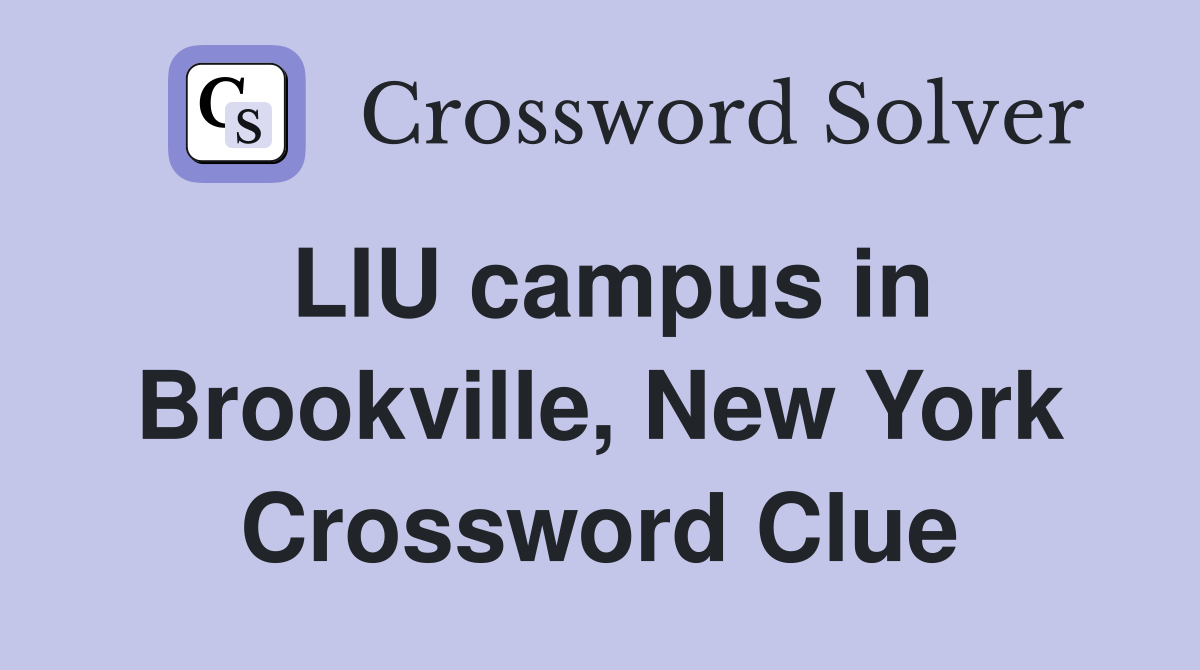 LIU campus in Brookville, New York Crossword Clue