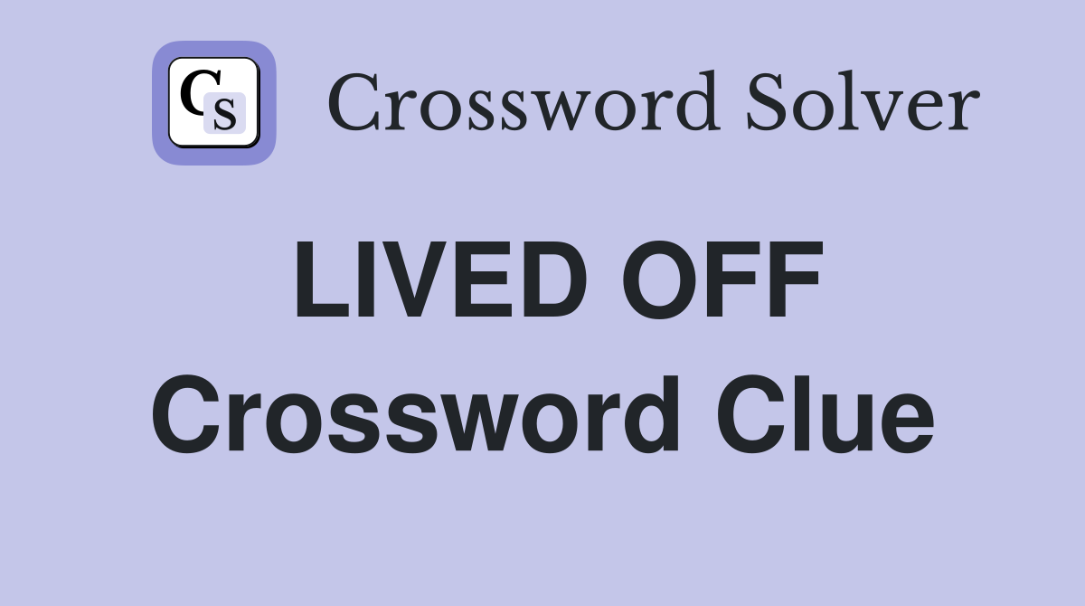 LIVED OFF Crossword Clue