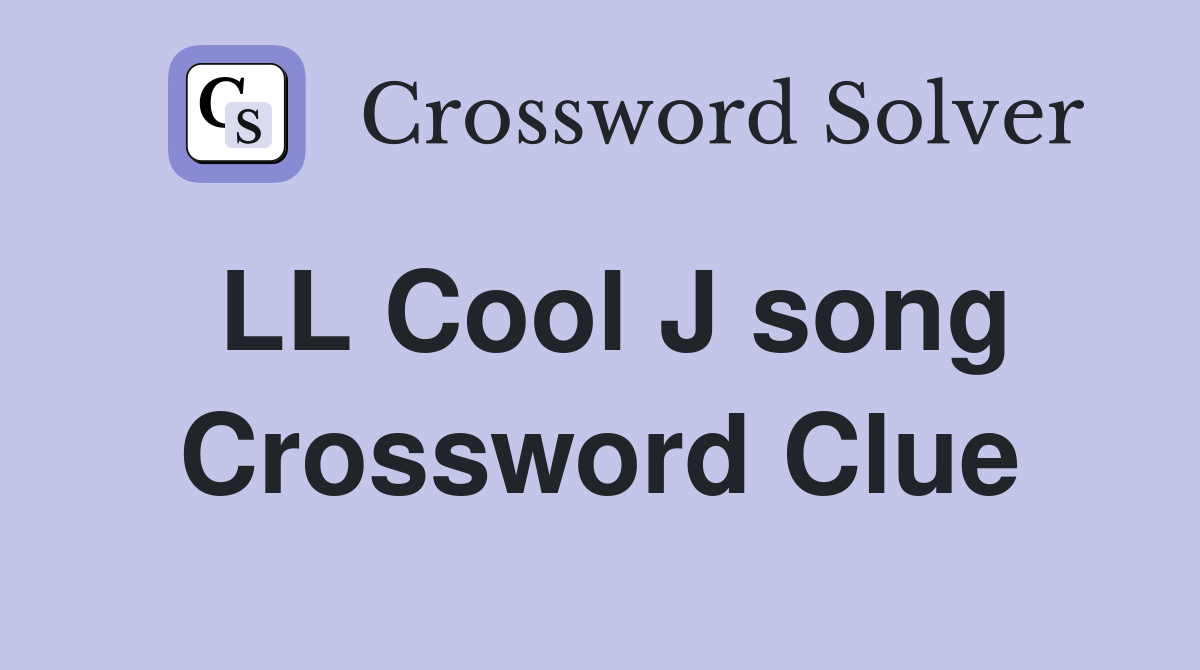 LL Cool J song Crossword Clue