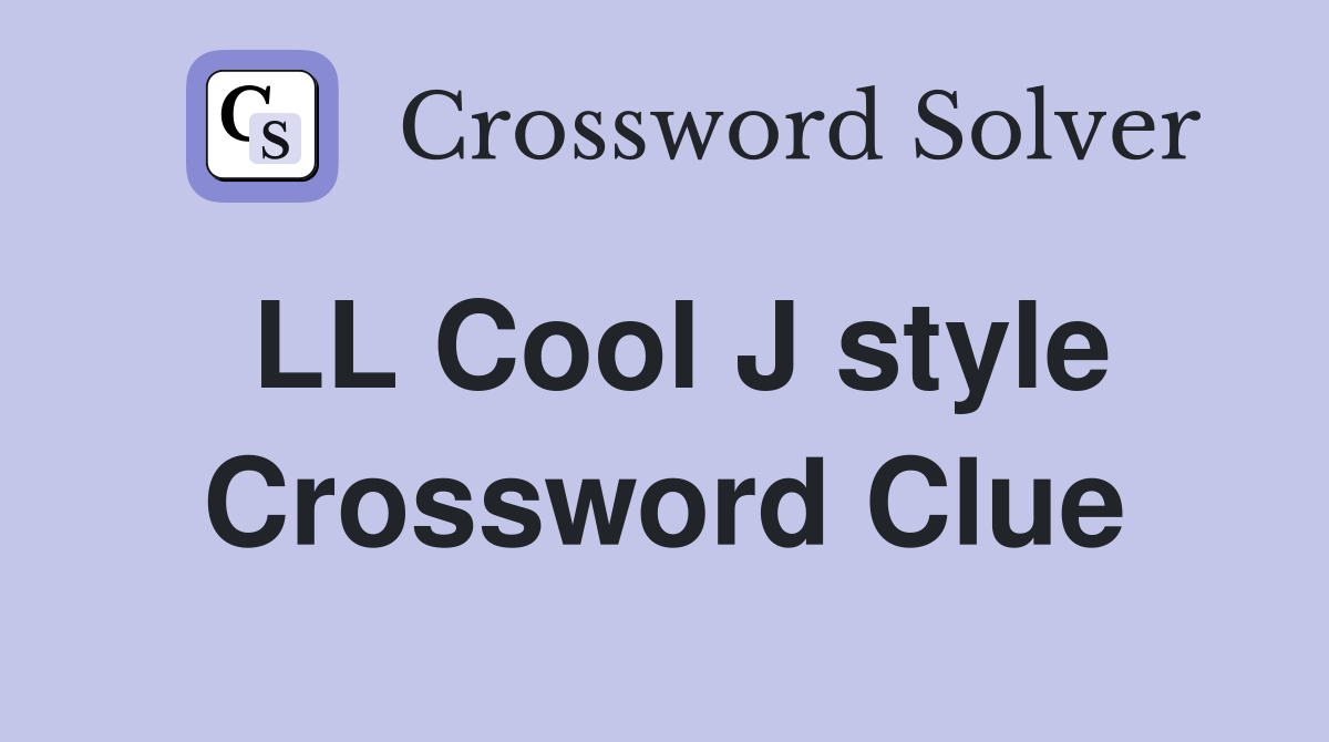 LL Cool J style Crossword Clue