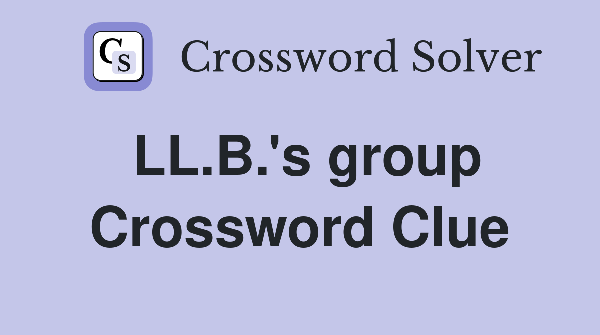 LL.B.'s group Crossword Clue