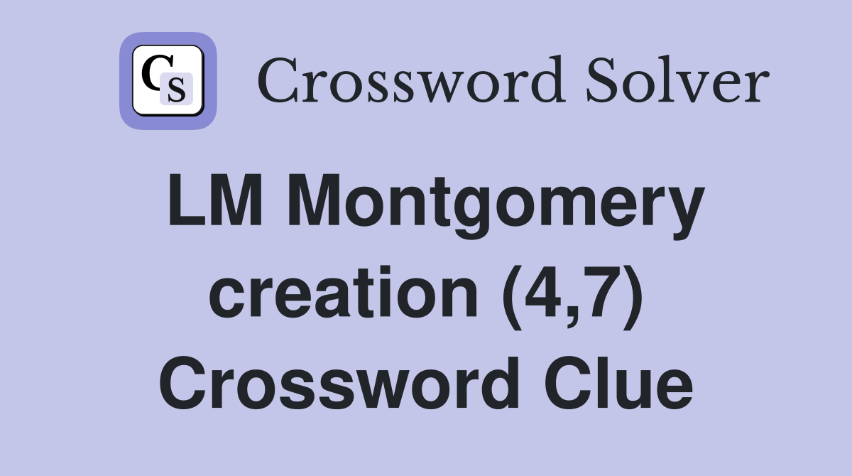 LM Montgomery creation (4,7) Crossword Clue