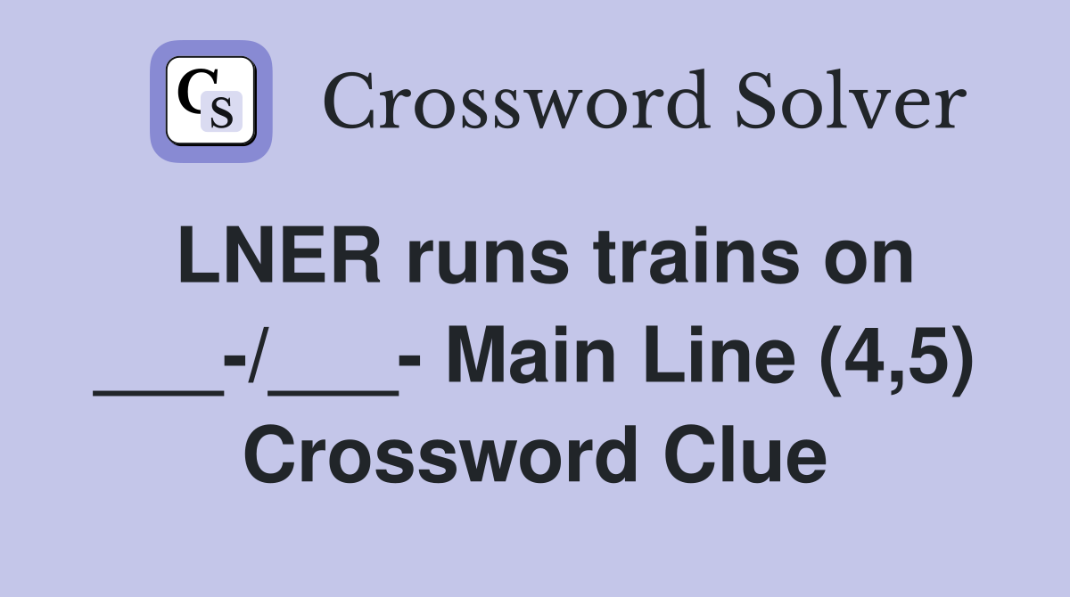 LNER runs trains on ___-/___- Main Line (4,5) Crossword Clue