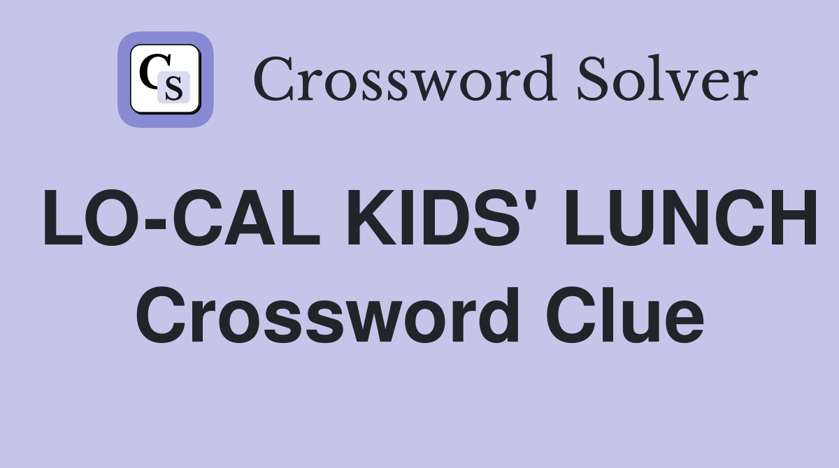 LO-CAL KIDS' LUNCH Crossword Clue