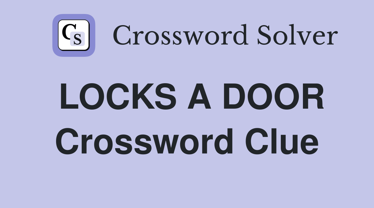 LOCKS A DOOR Crossword Clue