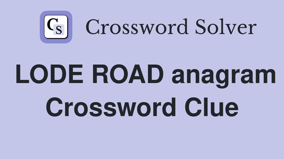LODE ROAD anagram Crossword Clue