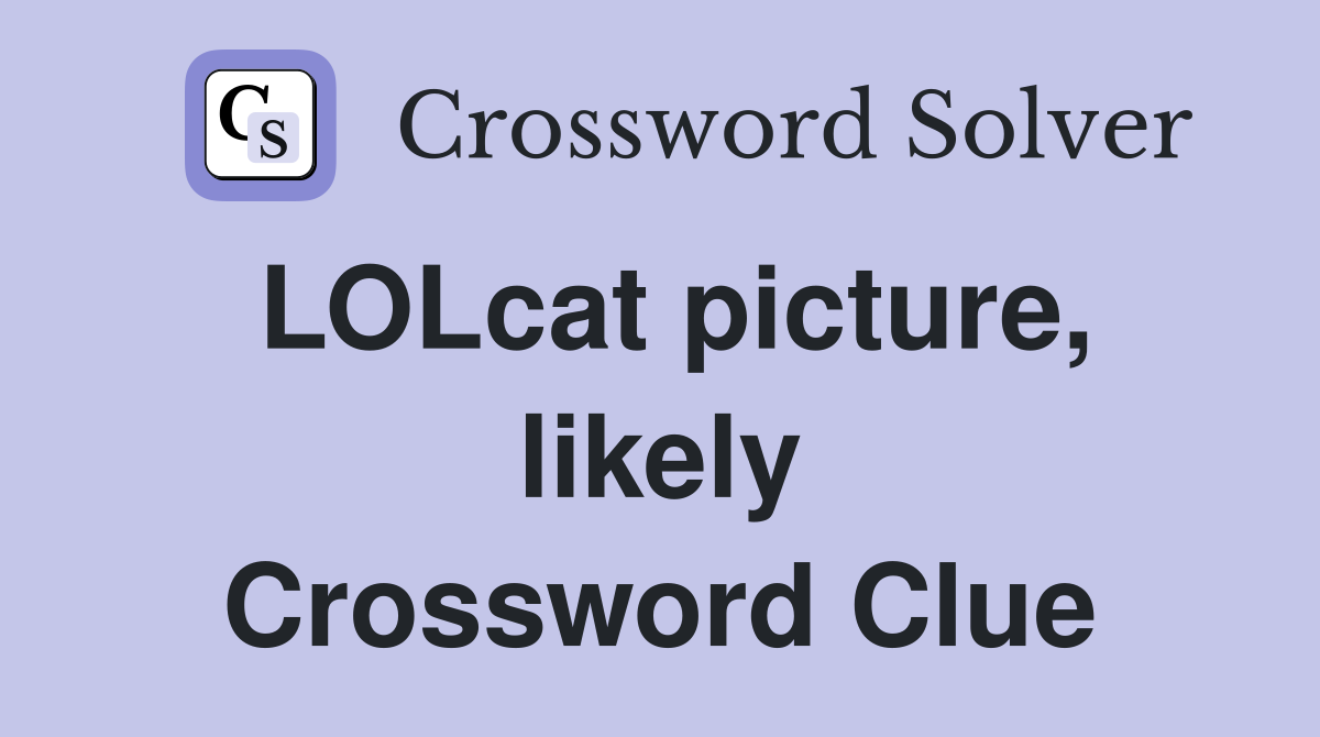 LOLcat picture, likely Crossword Clue