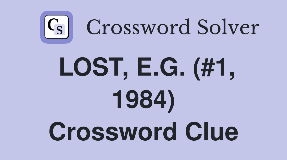 LOST, E.G. (#1, 1984) Crossword Clue
