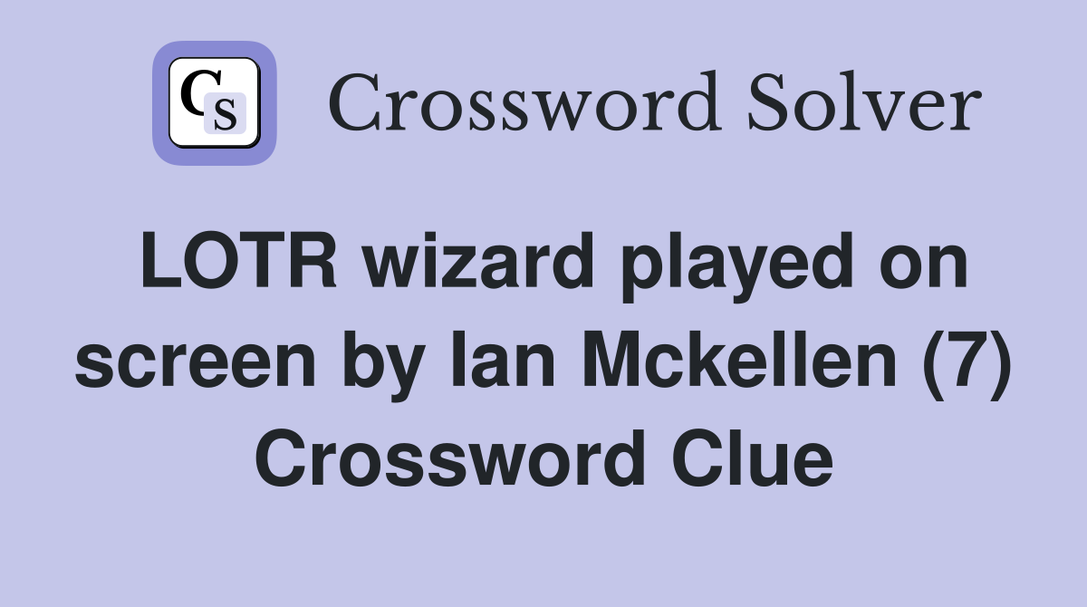 LOTR wizard played on screen by Ian Mckellen (7) Crossword Clue