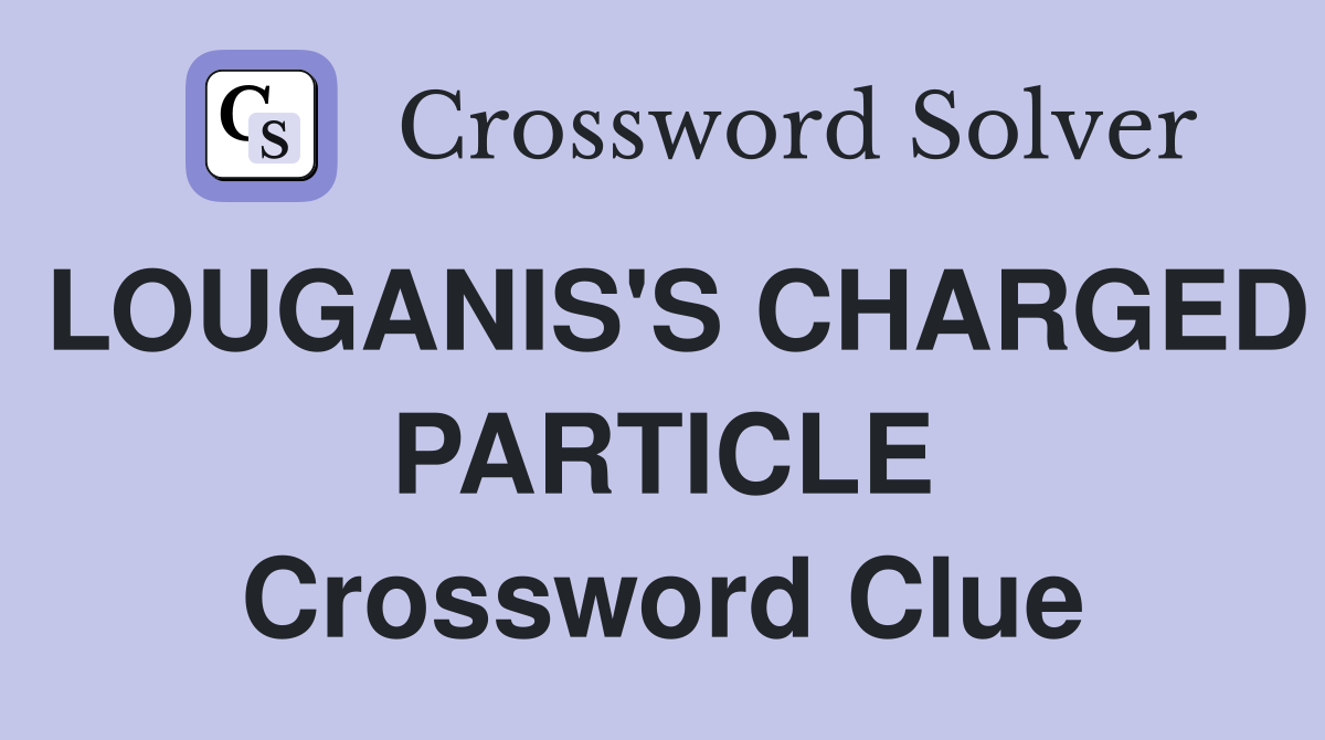 LOUGANIS'S CHARGED PARTICLE Crossword Clue