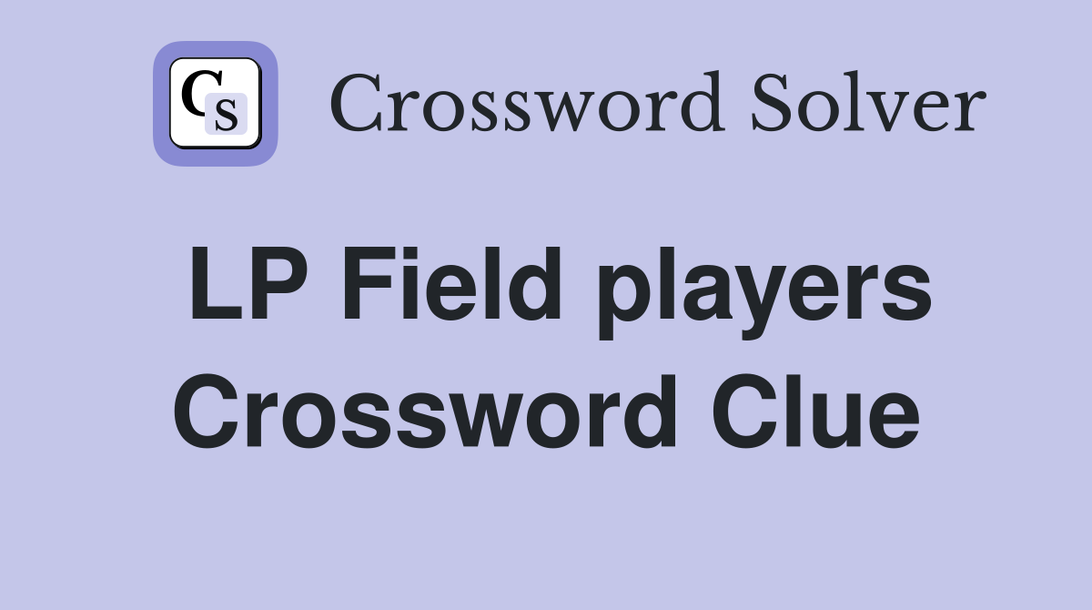 LP Field players Crossword Clue