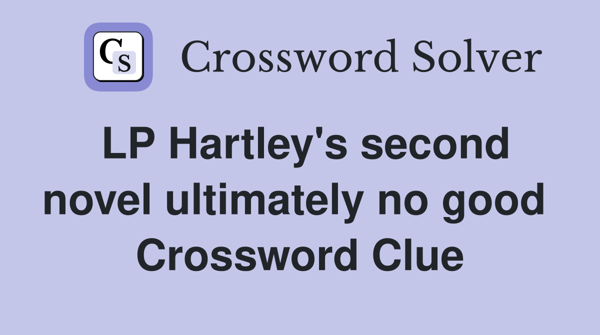LP Hartley's second novel ultimately no good  Crossword Clue