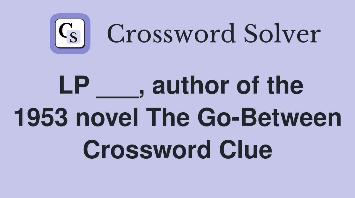 LP ___, author of the 1953 novel The Go-Between Crossword Clue