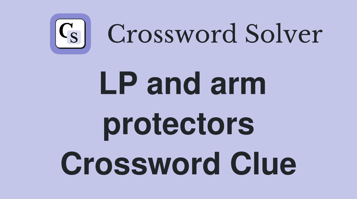 LP and arm protectors Crossword Clue