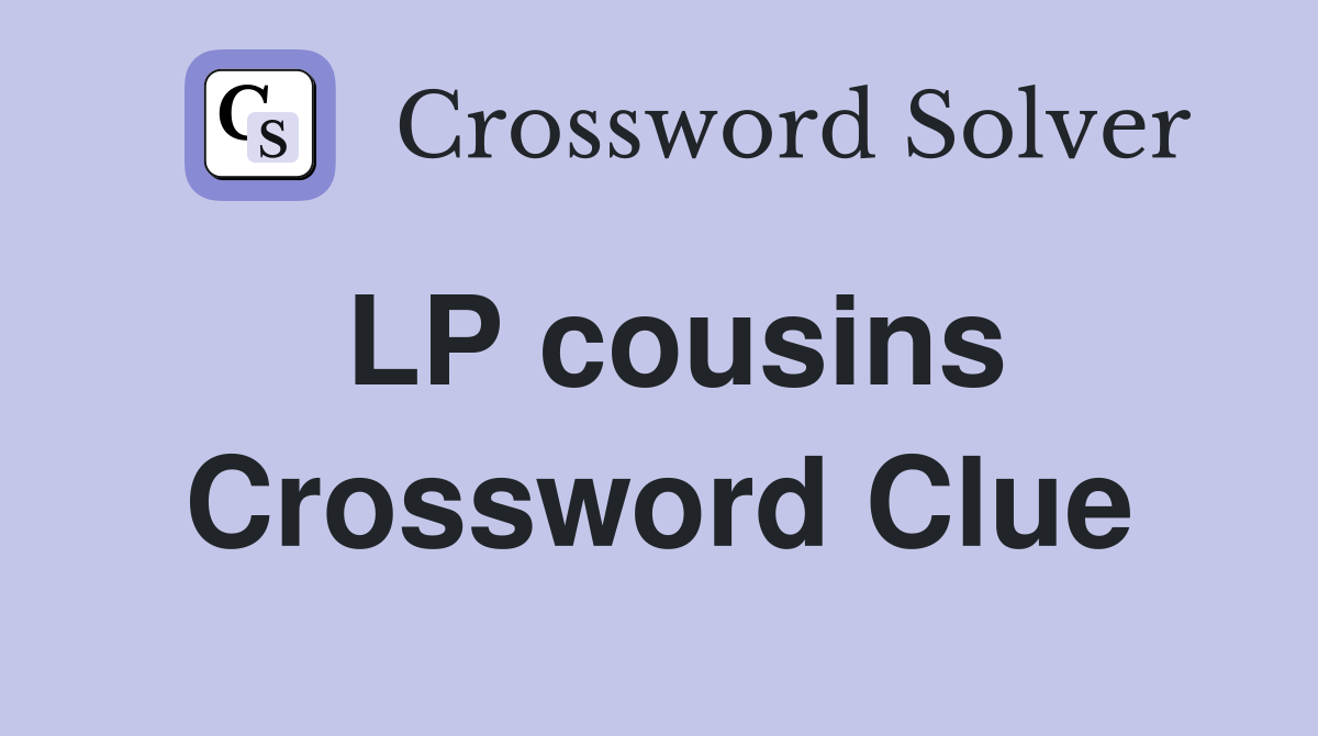 LP cousins Crossword Clue