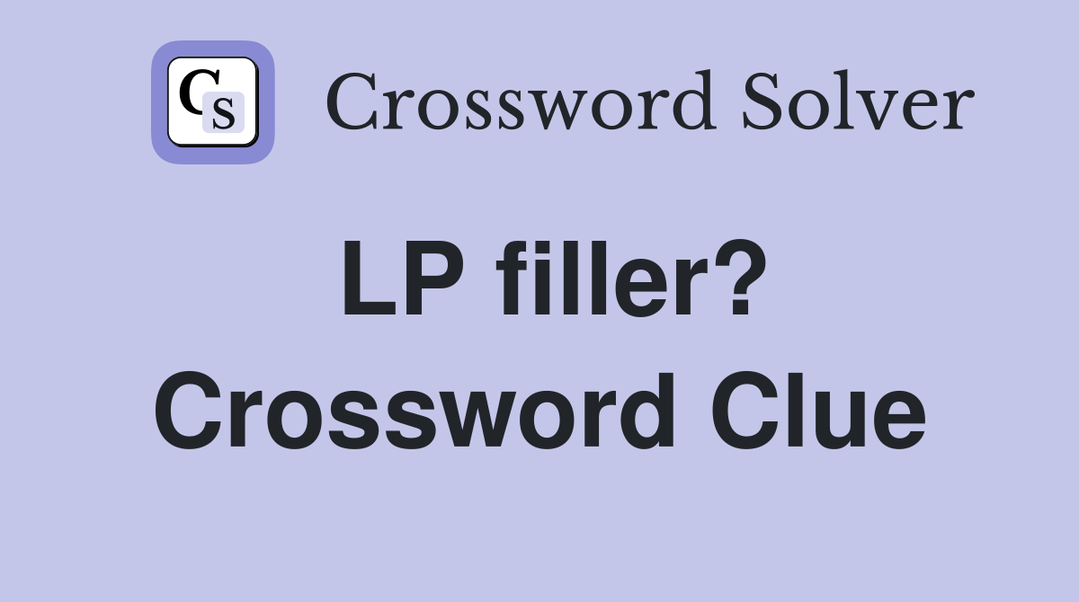 LP filler? Crossword Clue