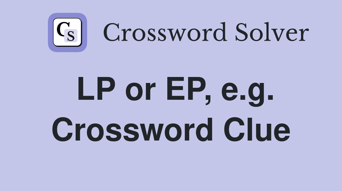 LP or EP, e.g. Crossword Clue