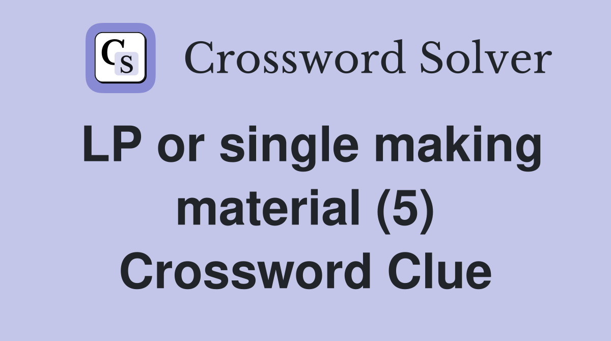 LP or single making material (5) Crossword Clue