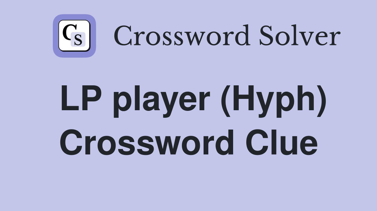 LP player (Hyph) Crossword Clue