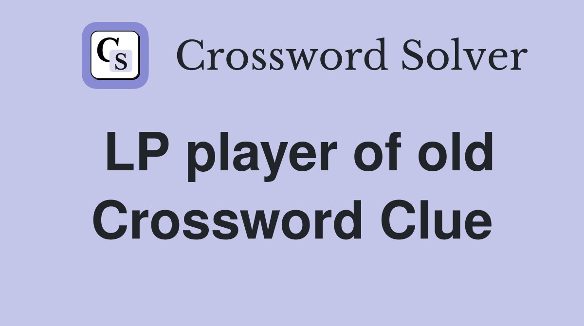 LP player of old Crossword Clue