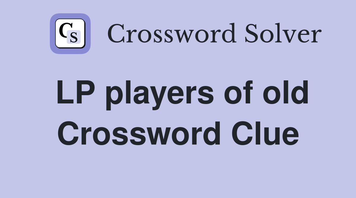 LP players of old Crossword Clue