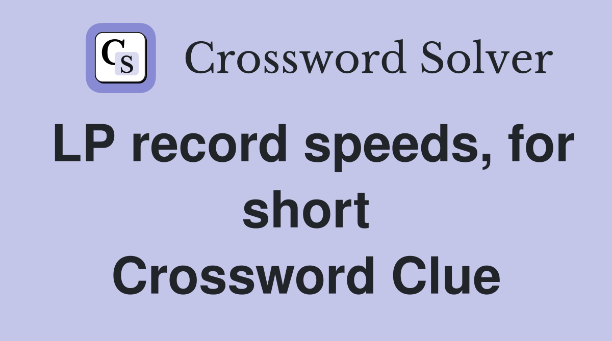 LP record speeds, for short Crossword Clue