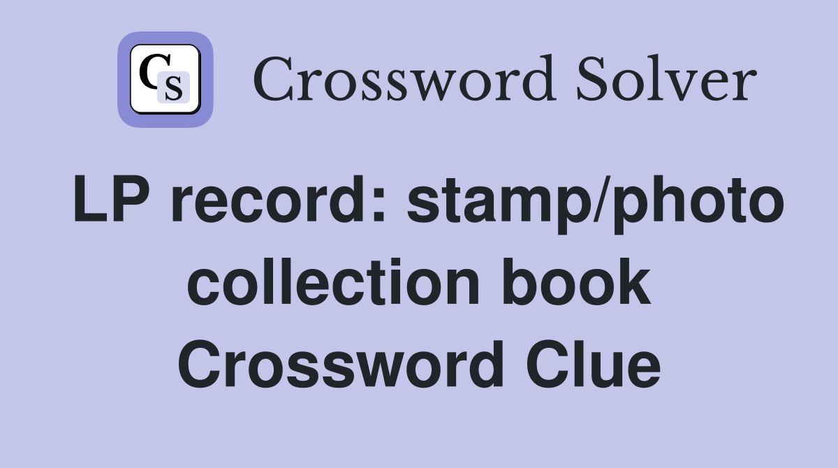 LP record: stamp/photo collection book Crossword Clue
