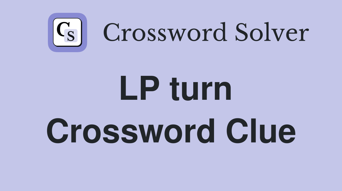 LP turn Crossword Clue