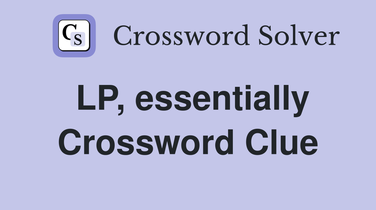 LP, essentially Crossword Clue