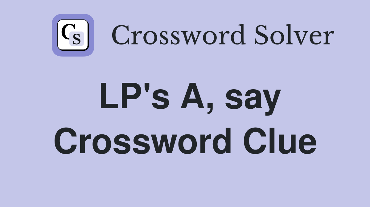 LP's A, say Crossword Clue