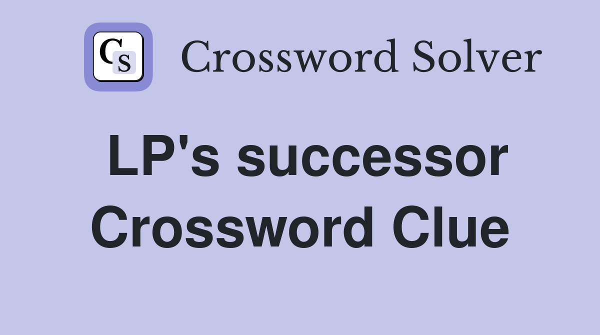 LP's successor Crossword Clue