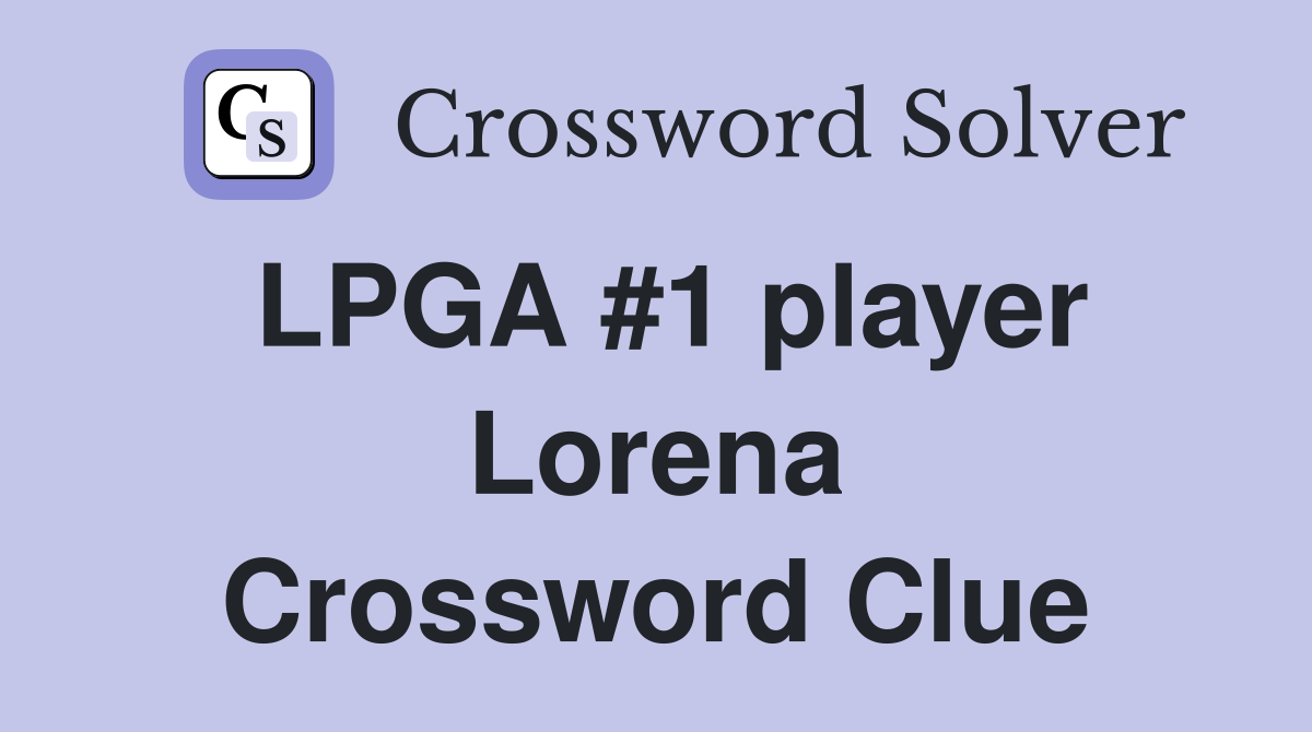 LPGA #1 player Lorena Crossword Clue