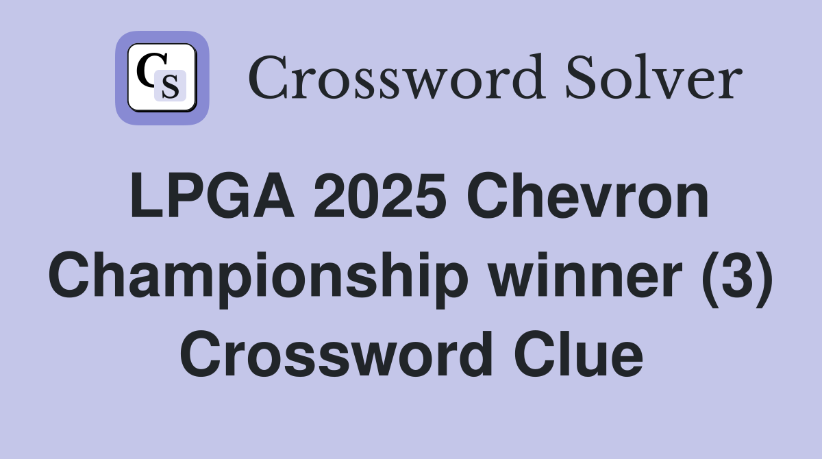 LPGA 2025 Chevron Championship winner (3) Crossword Clue