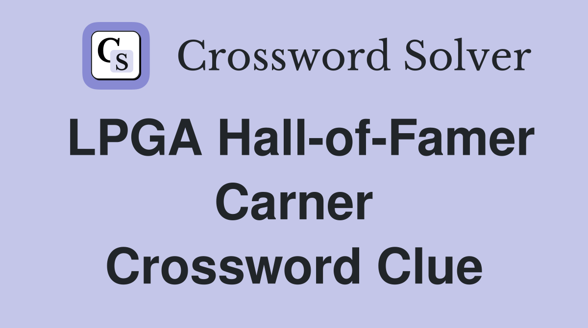 LPGA Hall-of-Famer Carner Crossword Clue