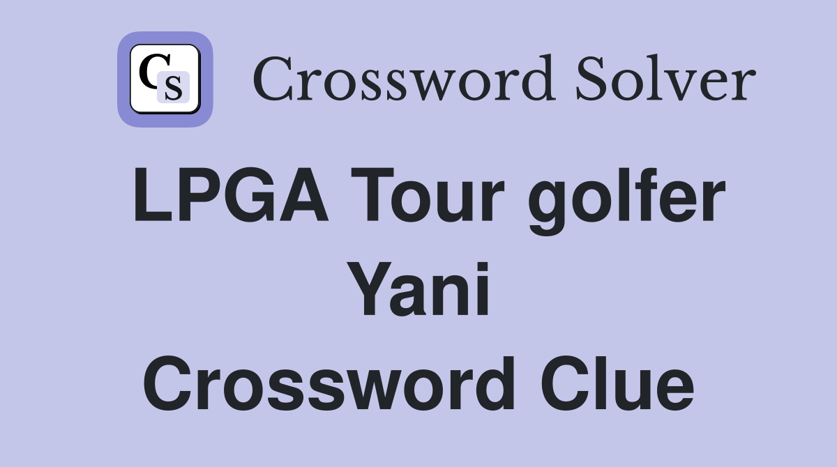 LPGA Tour golfer Yani Crossword Clue