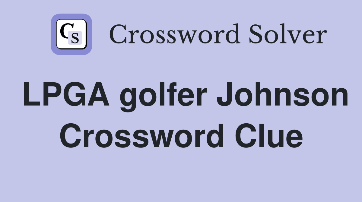 LPGA golfer Johnson Crossword Clue