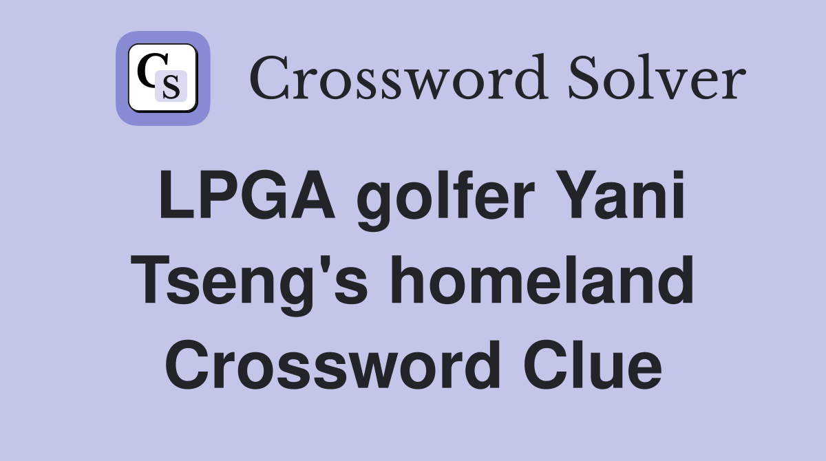 LPGA golfer Yani Tseng's homeland Crossword Clue