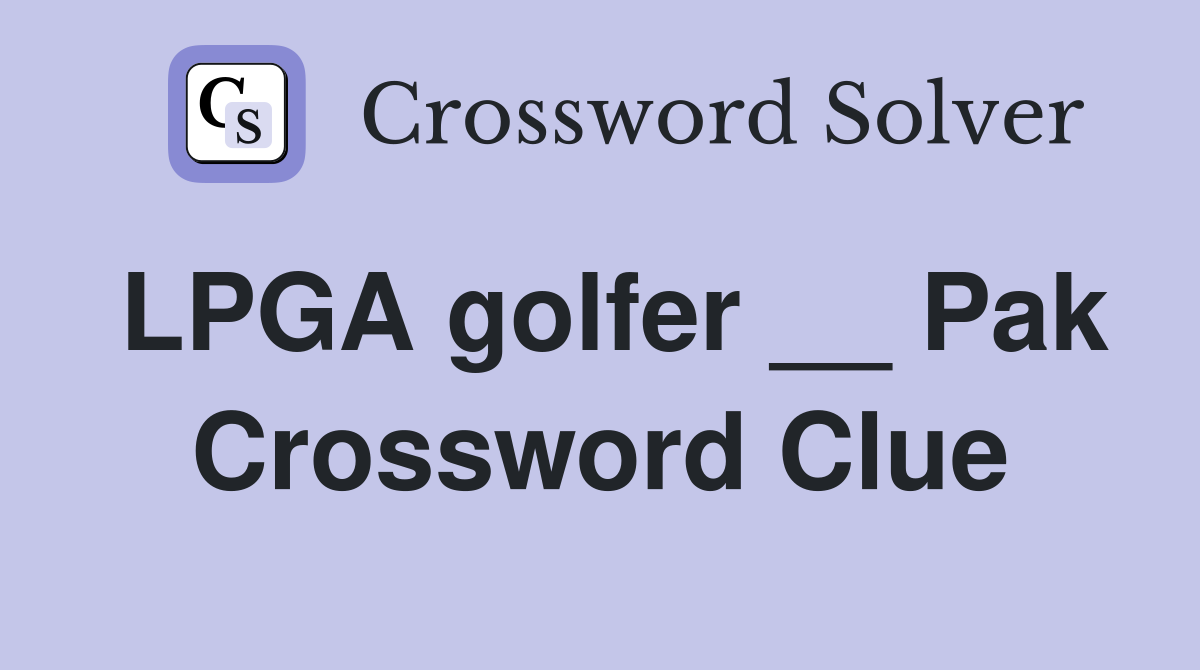LPGA golfer __ Pak Crossword Clue