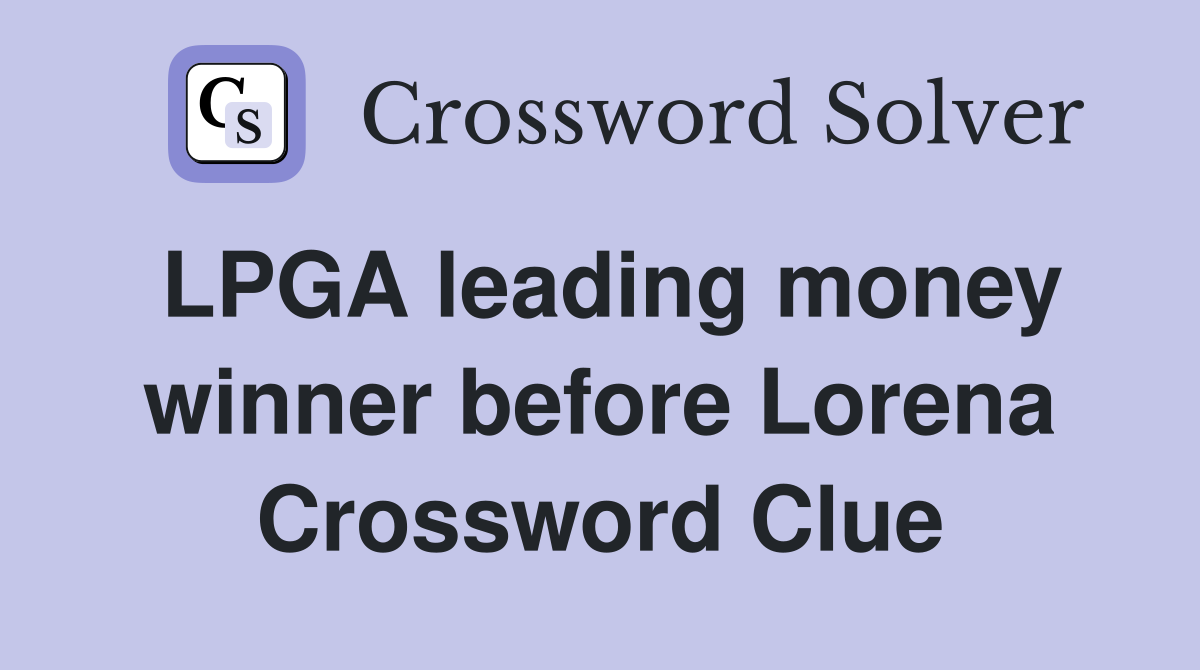 LPGA leading money winner before Lorena Crossword Clue