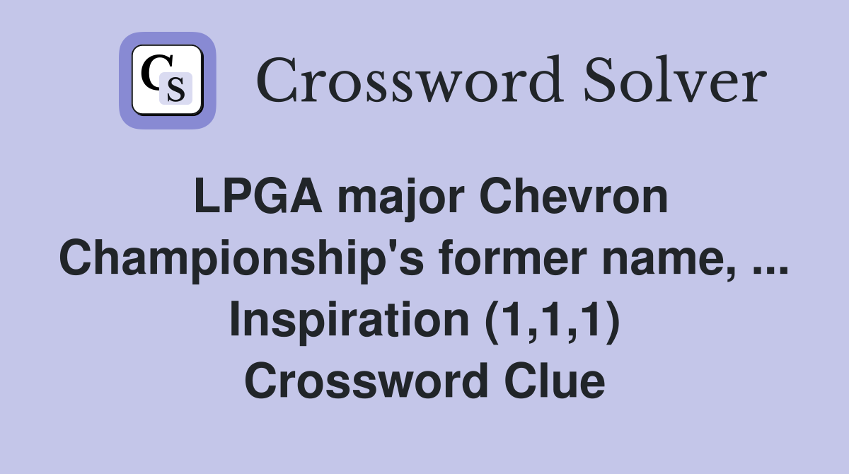 LPGA major Chevron Championship's former name, ... Inspiration (1,1,1) Crossword Clue