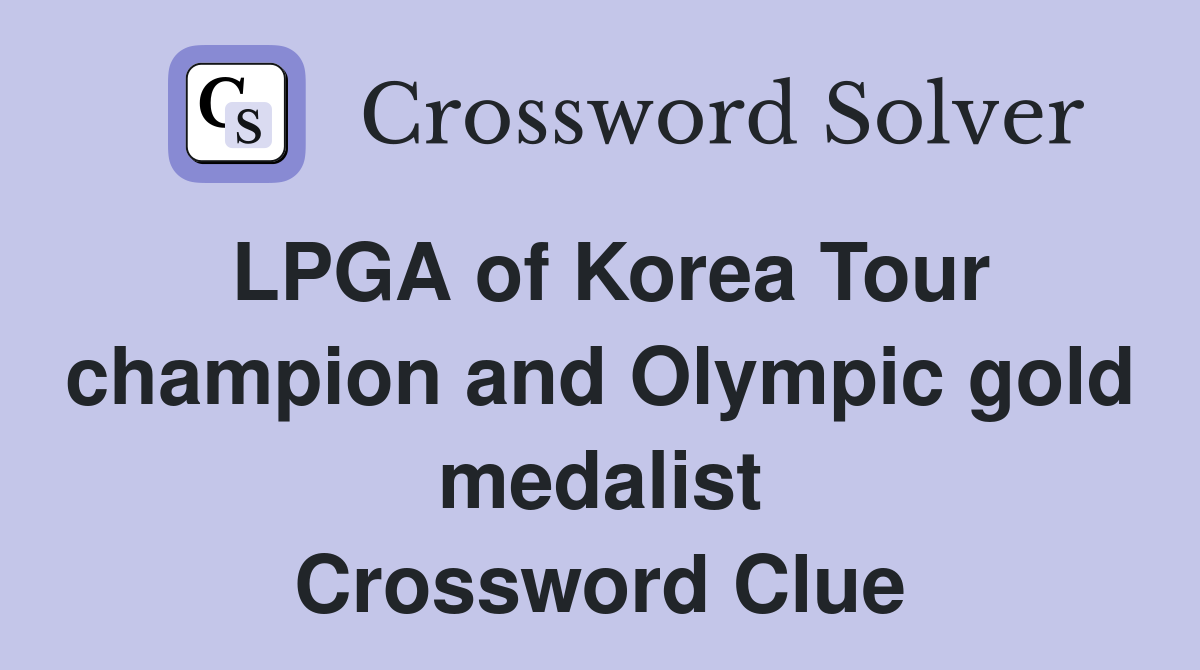 LPGA of Korea Tour champion and Olympic gold medalist Crossword Clue