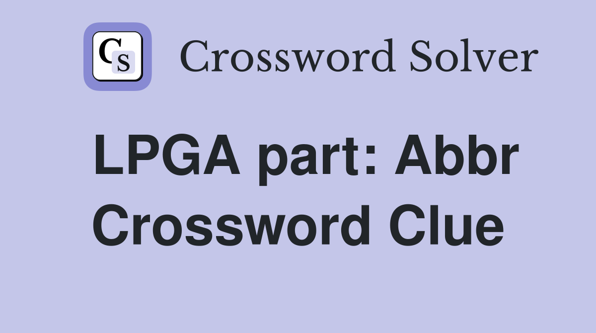 LPGA part: Abbr Crossword Clue