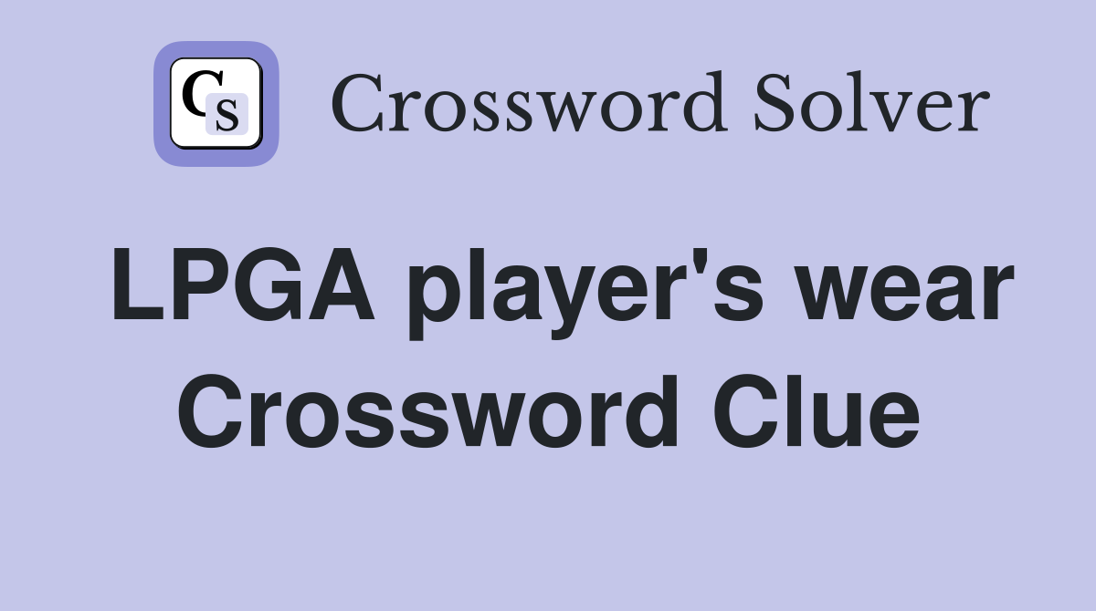 LPGA player's wear Crossword Clue
